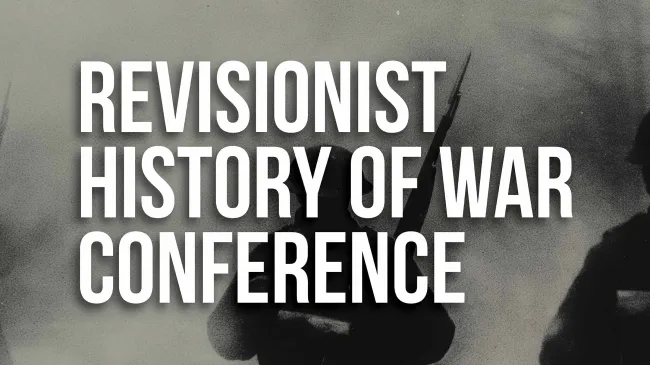 Revisionist History of War Conference